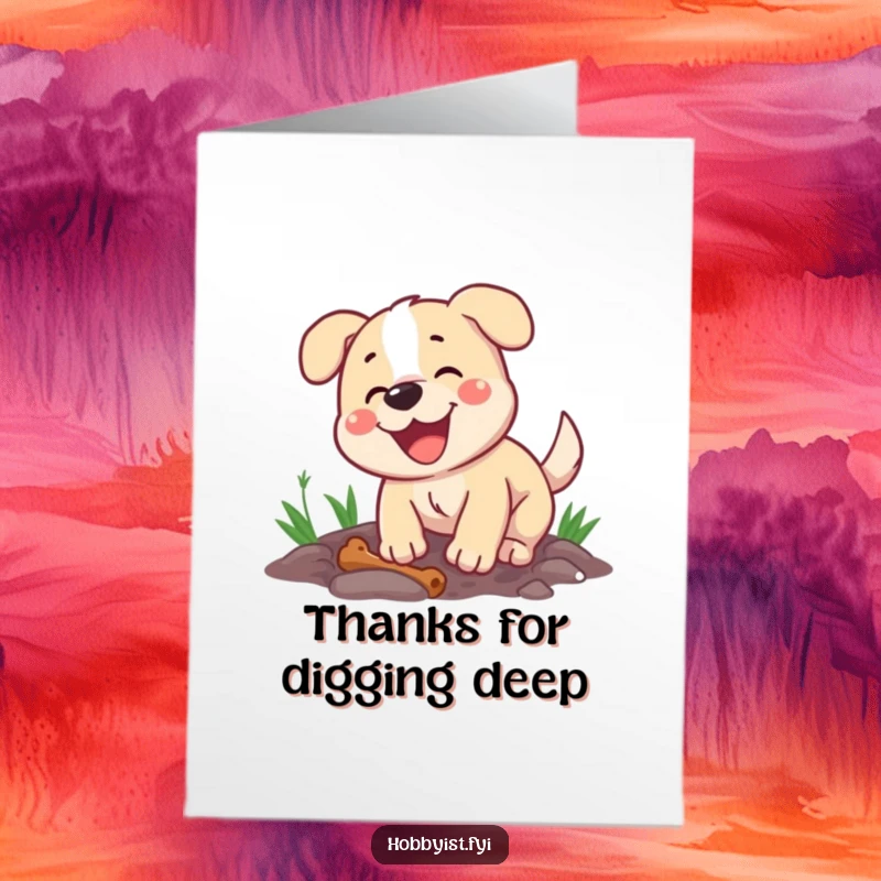 Funny Free Printable Thank You Card: Happy dog energetically digging a hole, a bone nearby, offering thanks with pure joy.